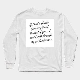 If I had a flower for every time I thought of you Long Sleeve T-Shirt